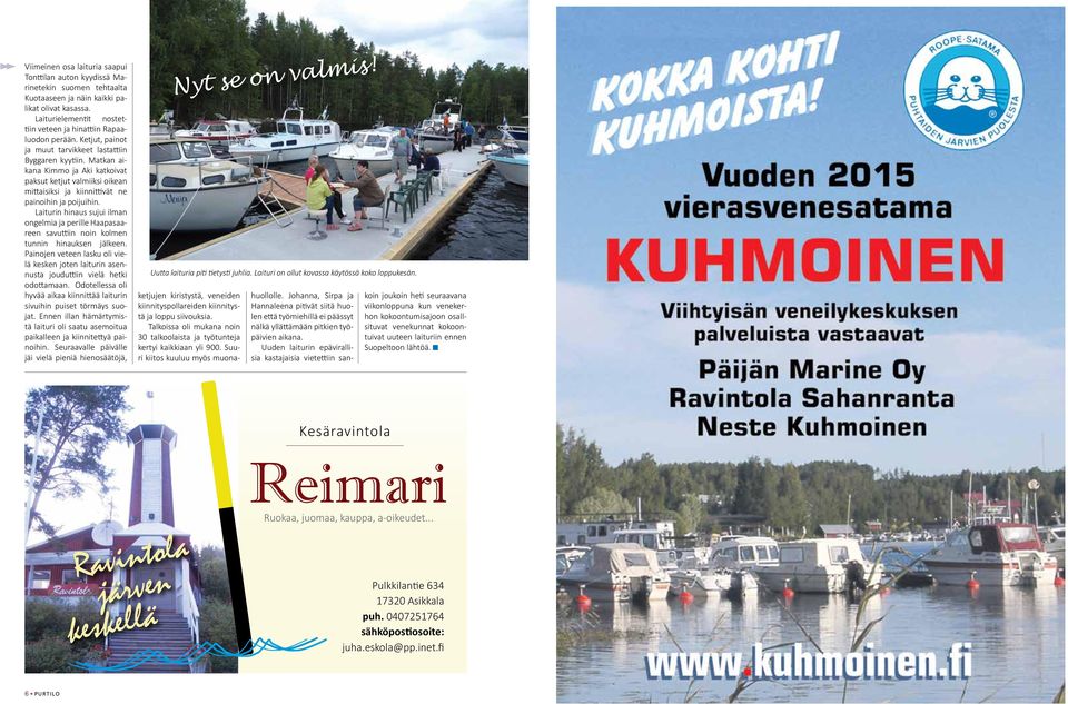 Matkan aikana Kimmo ja Aki katkoivat paksut ketjut valmiiksi oikean mittaisiksi ja kiinnittivät ne painoihin ja poijuihin.