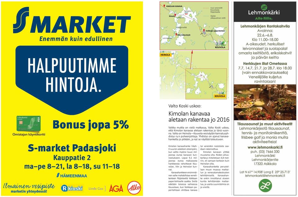 vielä matkassa, Valto Koski uskoo, että Kimolan kanavaa aletaan rakentaa jo tänä vuonna. Valto on Heinola Kouvola -vesiväylän kannatusyhdistys ry:n puheenjohtaja.
