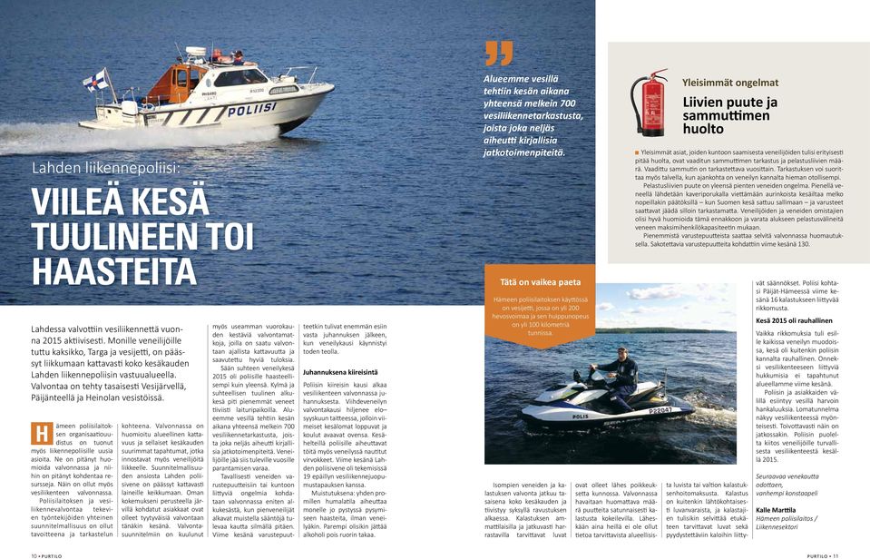 Valvontaa on tehty tasaisesti Vesijärvellä, Päijänteellä ja Heinolan vesistöissä. H ämeen poliisilaitoksen organisaatiouudistus on tuonut myös liikennepoliisille uusia asioita.