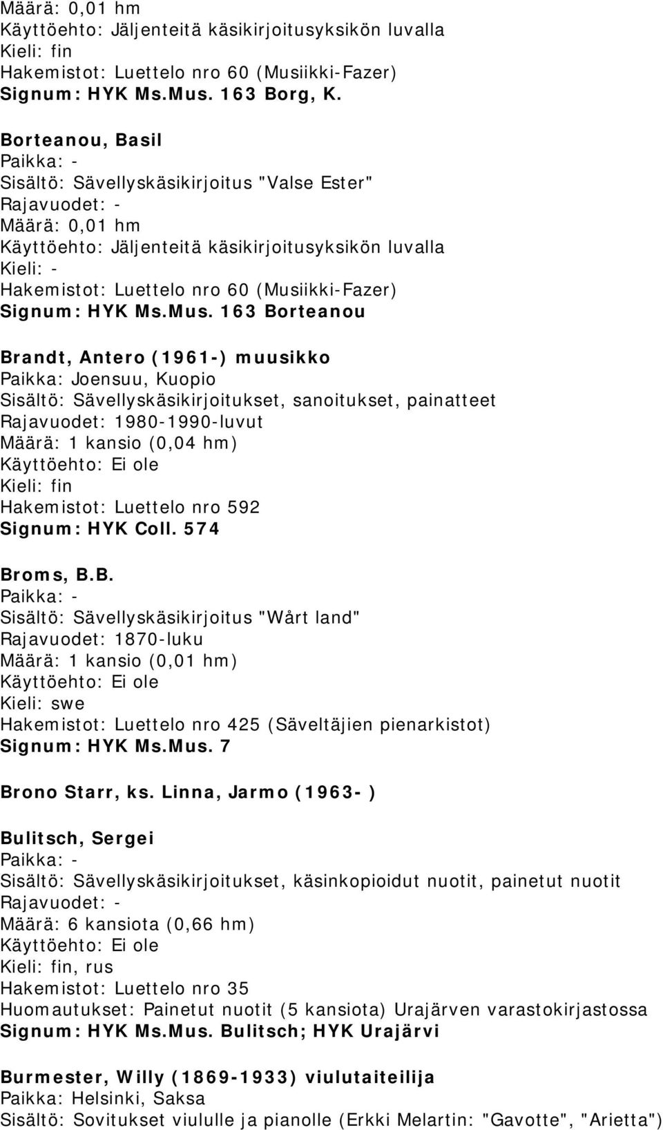 Borteanou, Basil Sisältö: Sävellyskäsikirjoitus "Valse Ester"  163 Borteanou Brandt, Antero (1961-) muusikko Paikka: Joensuu, Kuopio, sanoitukset, painatteet Rajavuodet: 1980-1990-luvut Määrä: 1