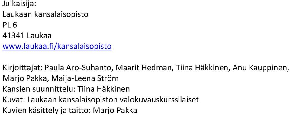 Häkkinen, Anu Kauppinen, Marjo Pakka, Maija-Leena Ström Kansien suunnittelu: