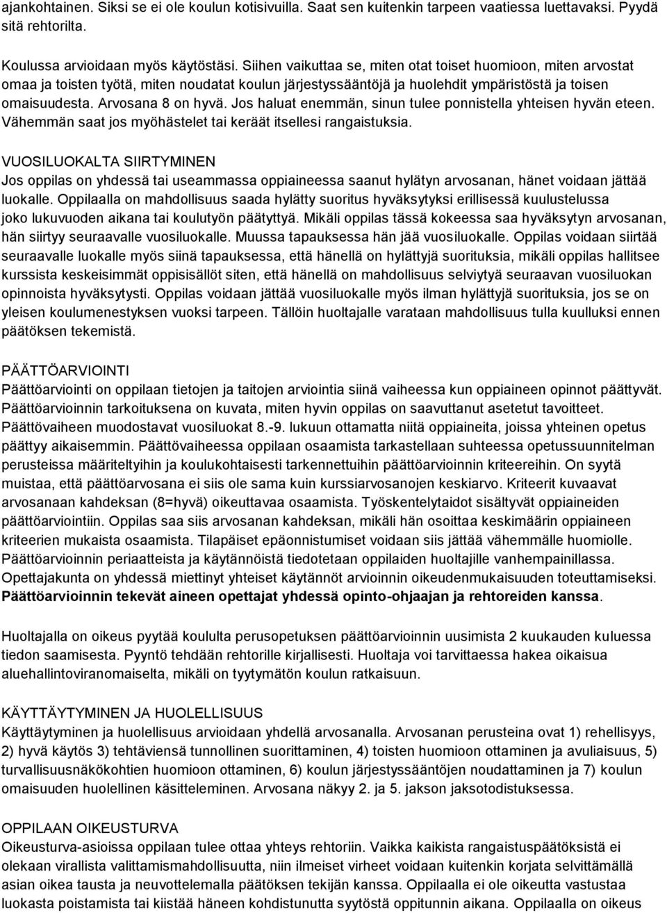 Jos haluat enemmän, sinun tulee ponnistella yhteisen hyvän eteen. Vähemmän saat jos myöhästelet tai keräät itsellesi rangaistuksia.