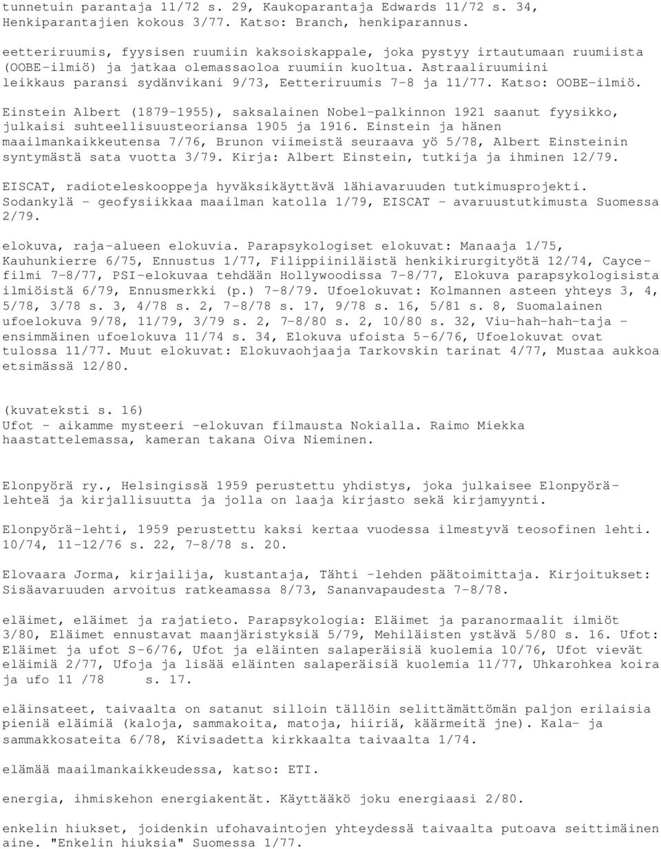 Astraaliruumiini leikkaus paransi sydänvikani 9/73, Eetteriruumis 7-8 ja 11/77. Katso: OOBE-ilmiö.