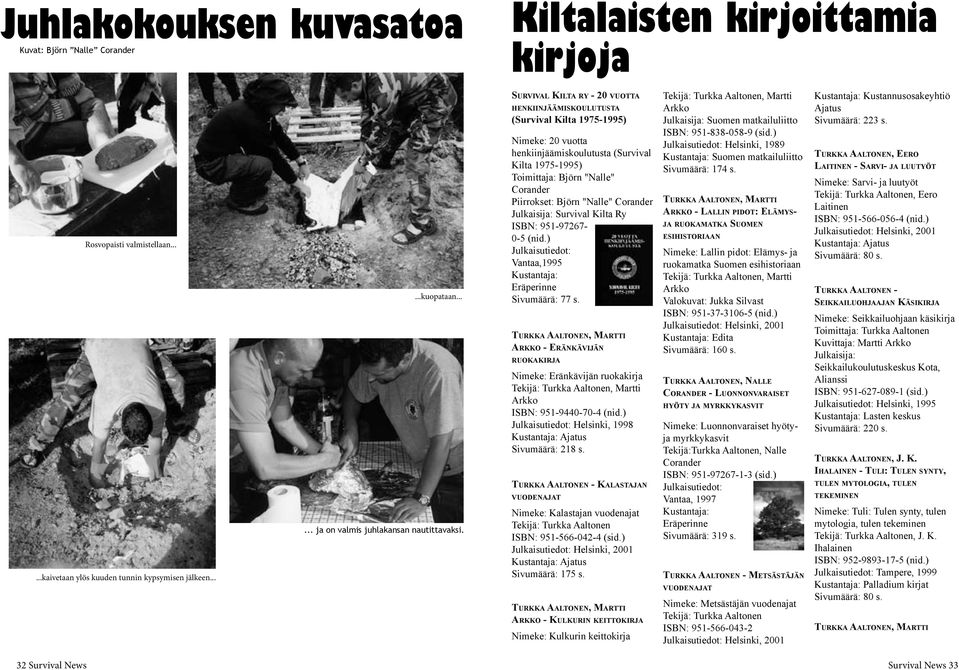 SURVIVAL KILTA RY - 20 VUOTTA HENKIINJÄÄMISKOULUTUSTA (Survival Kilta 1975-1995) Nimeke: 20 vuotta henkiinjäämiskoulutusta (Survival Kilta 1975-1995) Toimittaja: Björn "Nalle" Corander Piirrokset: