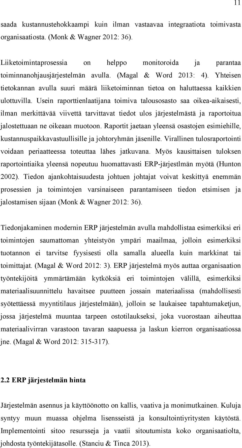 Yhteisen tietokannan avulla suuri määrä liiketoiminnan tietoa on haluttaessa kaikkien ulottuvilla.