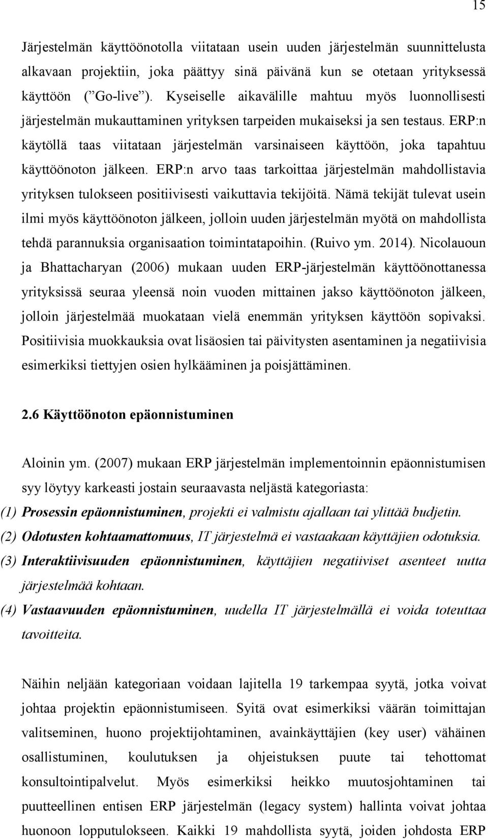 ERP:n käytöllä taas viitataan järjestelmän varsinaiseen käyttöön, joka tapahtuu käyttöönoton jälkeen.