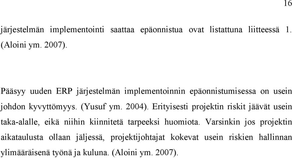 Erityisesti projektin riskit jäävät usein taka-alalle, eikä niihin kiinnitetä tarpeeksi huomiota.