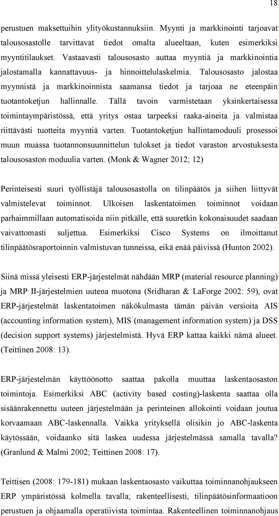 Talousosasto jalostaa myynnistä ja markkinoinnista saamansa tiedot ja tarjoaa ne eteenpäin tuotantoketjun hallinnalle.