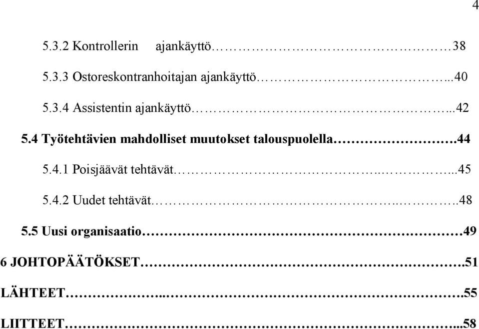 4 Työtehtävien mahdolliset muutokset talouspuolella.44 5.4.1 Poisjäävät tehtävät.