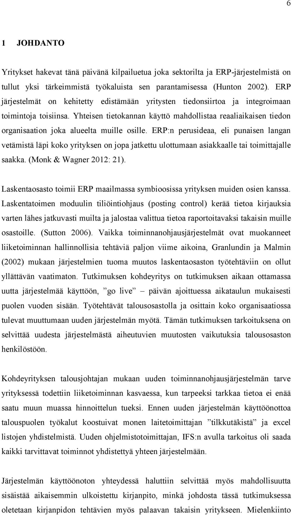 Yhteisen tietokannan käyttö mahdollistaa reaaliaikaisen tiedon organisaation joka alueelta muille osille.