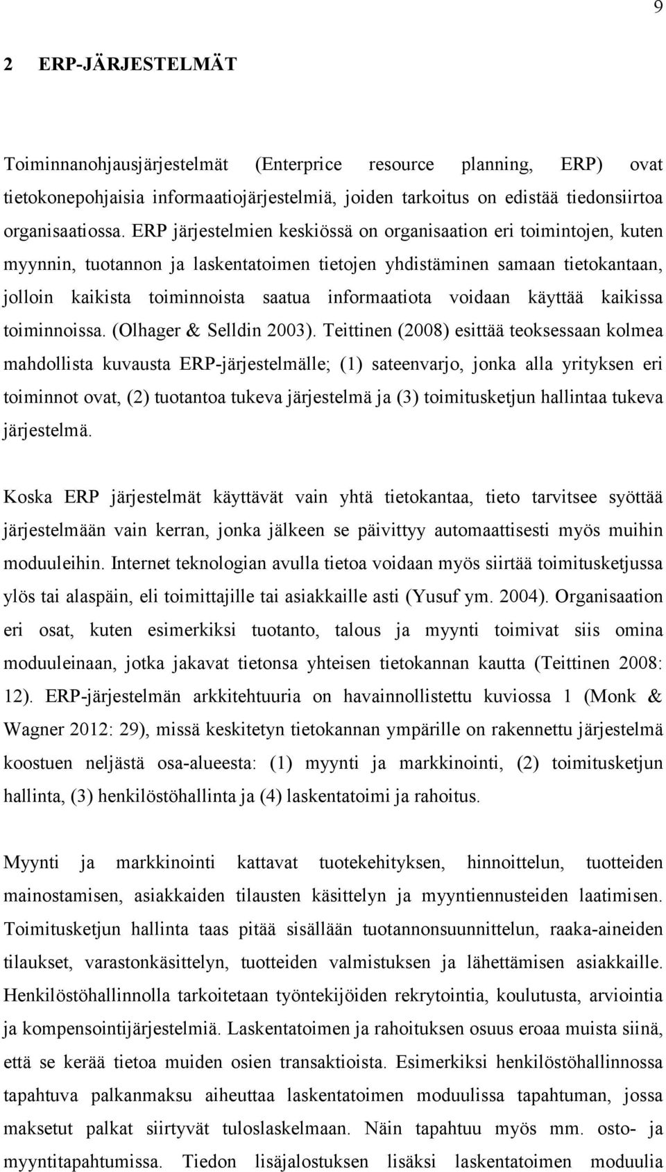 voidaan käyttää kaikissa toiminnoissa. (Olhager & Selldin 2003).