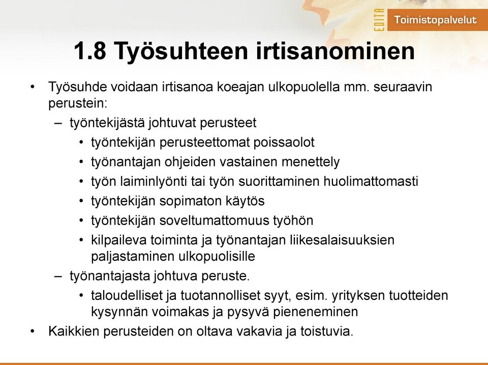 tai työn suorittaminen huolimattomasti työntekijän sopimaton käytös työntekijän soveltumattomuus työhön kilpaileva toiminta ja työnantajan