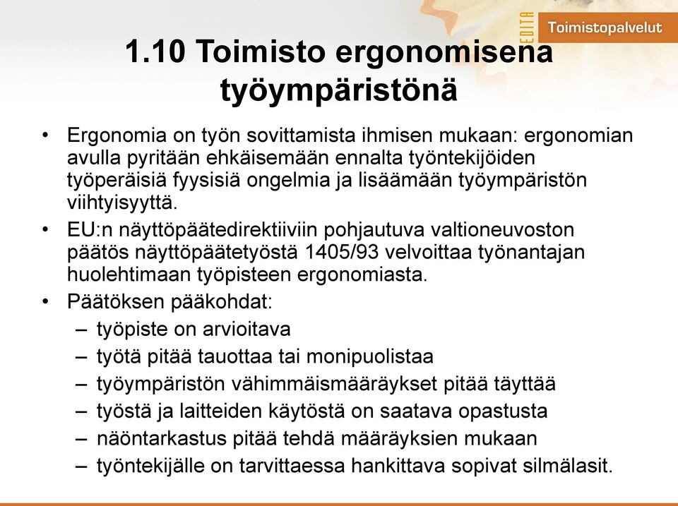 EU:n näyttöpäätedirektiiviin pohjautuva valtioneuvoston päätös näyttöpäätetyöstä 1405/93 velvoittaa työnantajan huolehtimaan työpisteen ergonomiasta.