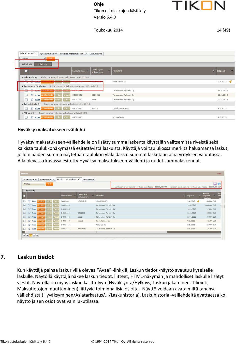 Alla olevassa kuvassa esitetty Hyväksy maksatukseen-välilehti ja uudet summalaskennat. 7.