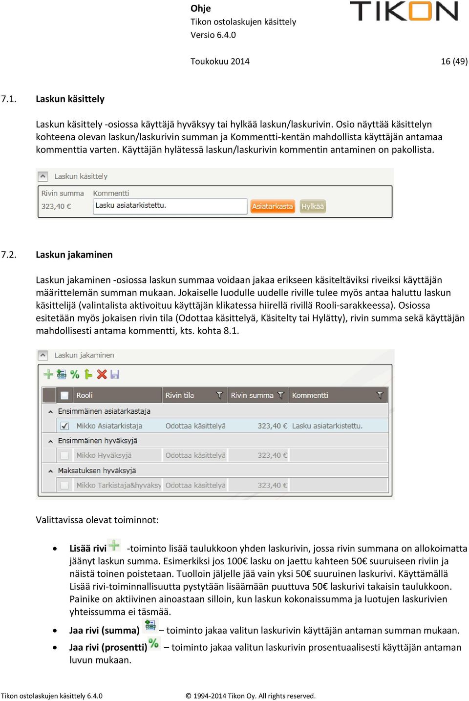 Käyttäjän hylätessä laskun/laskurivin kommentin antaminen on pakollista. 7.2.