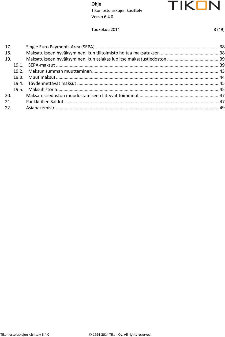 Maksatukseen hyväksyminen, kun asiakas luo itse maksatustiedoston... 39 19.1. SEPA-maksut... 39 19.2.