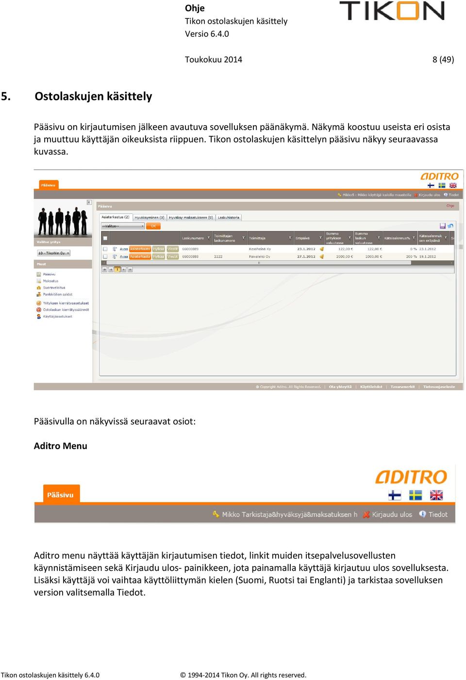 Pääsivulla on näkyvissä seuraavat osiot: Aditro Menu Aditro menu näyttää käyttäjän kirjautumisen tiedot, linkit muiden itsepalvelusovellusten