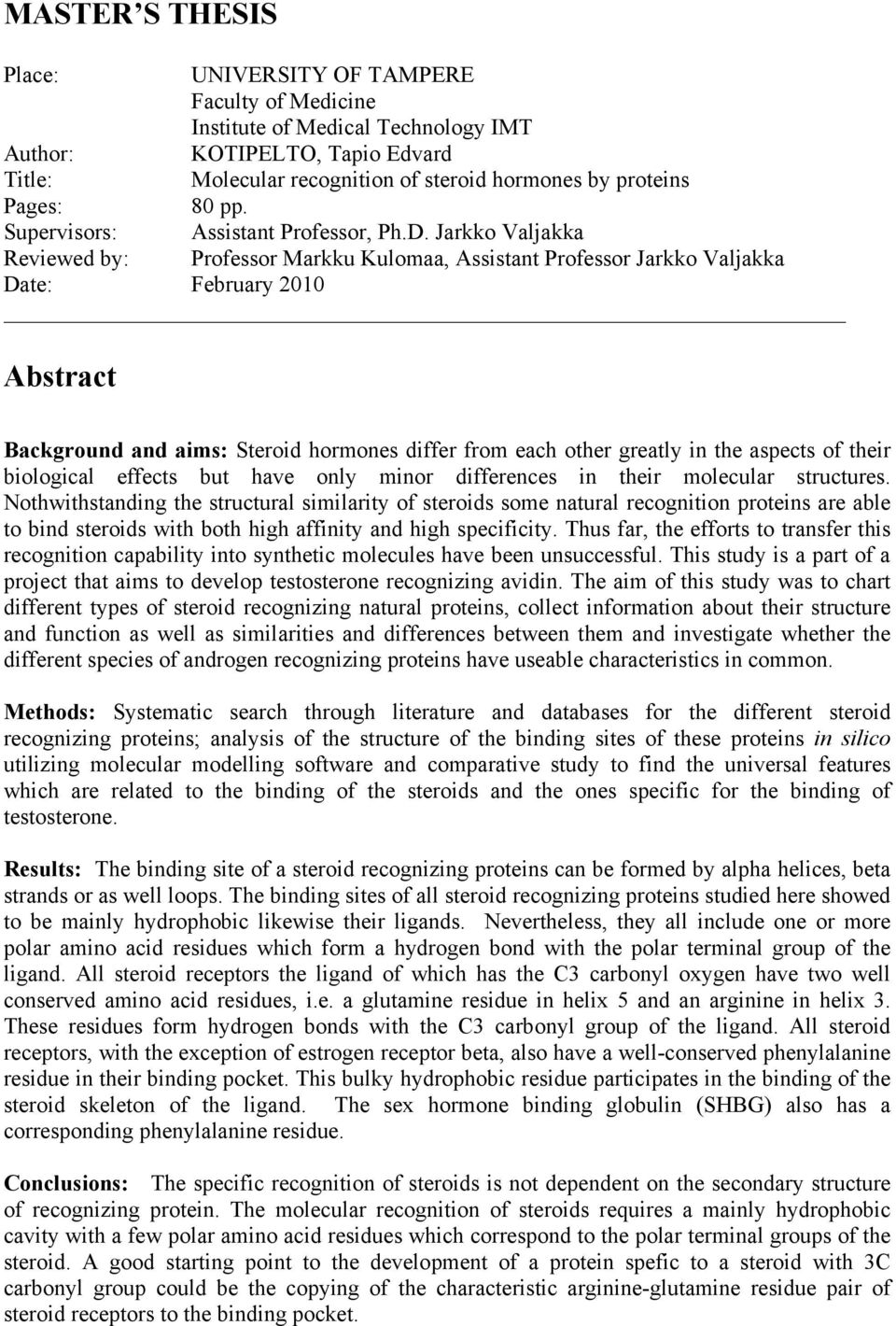 Jarkko Valjakka Reviewed by: Professor Markku Kulomaa, Assistant Professor Jarkko Valjakka Date: February 2010 Abstract Background and aims: Steroid hormones differ from each other greatly in the