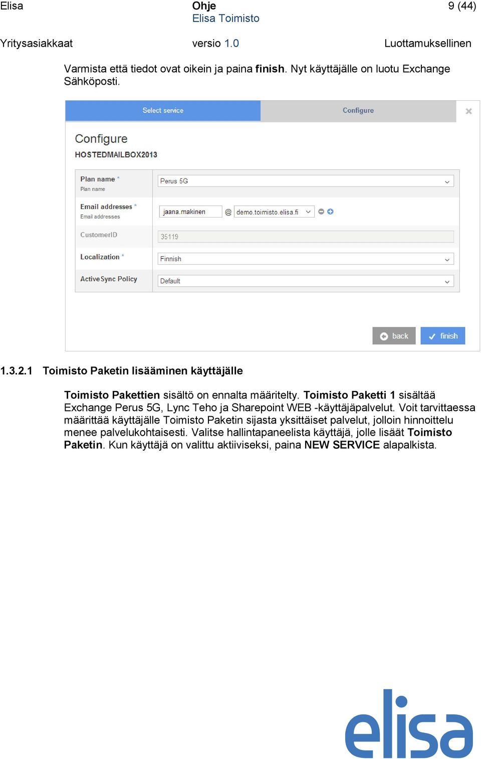 Toimisto Paketti 1 sisältää Exchange Perus 5G, Lync Teho ja Sharepoint WEB -käyttäjäpalvelut.