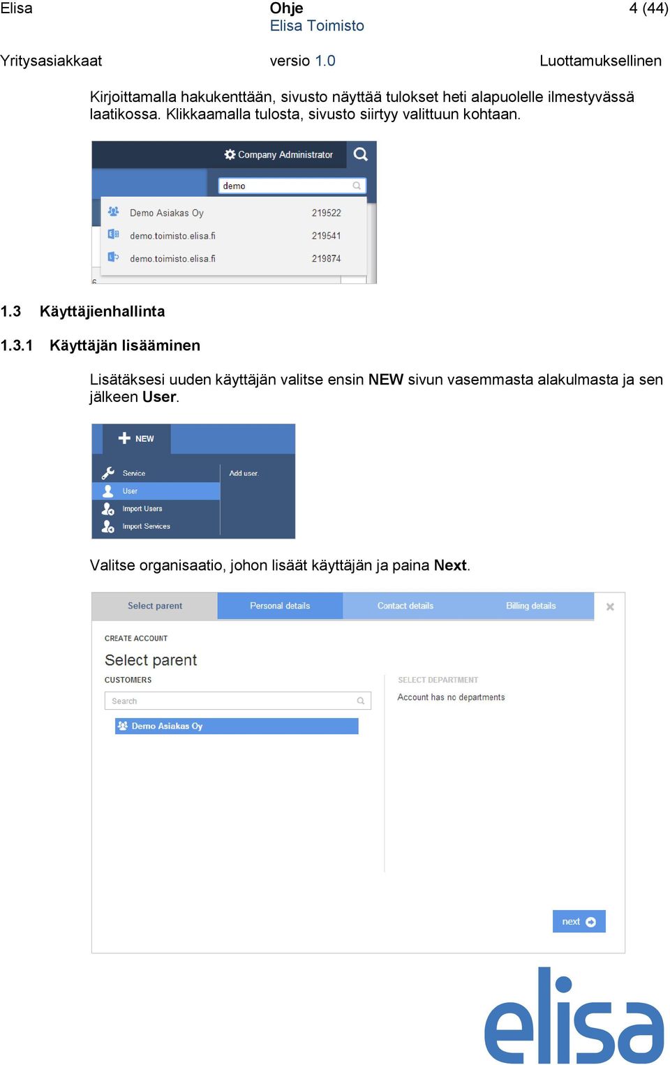 3 Käyttäjienhallinta 1.3.1 Käyttäjän lisääminen Lisätäksesi uuden käyttäjän valitse ensin NEW