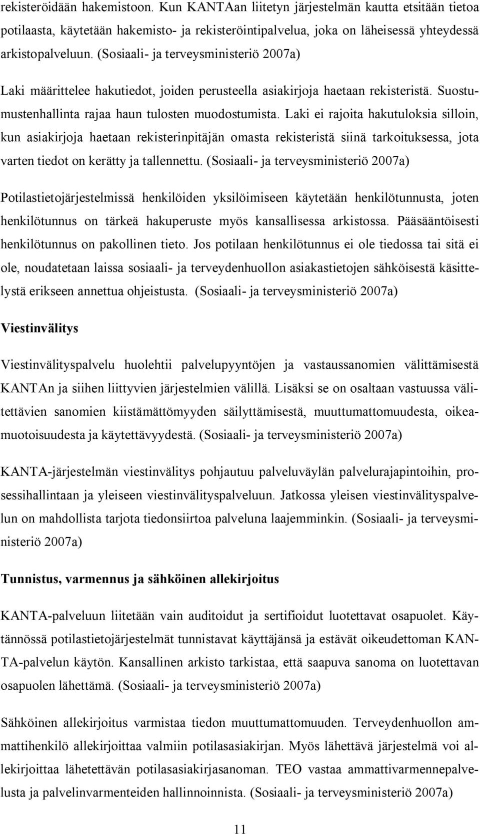 Laki ei rajoita hakutuloksia silloin, kun asiakirjoja haetaan rekisterinpitäjän omasta rekisteristä siinä tarkoituksessa, jota varten tiedot on kerätty ja tallennettu.