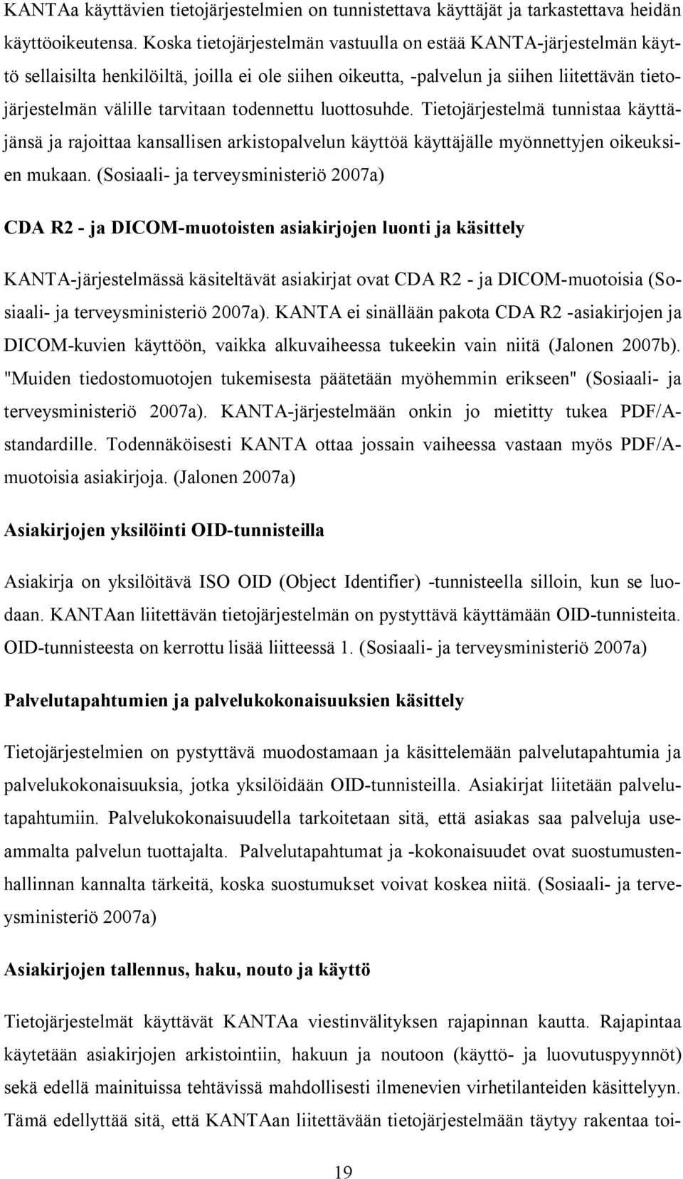 todennettu luottosuhde. Tietojärjestelmä tunnistaa käyttäjänsä ja rajoittaa kansallisen arkistopalvelun käyttöä käyttäjälle myönnettyjen oikeuksien mukaan.