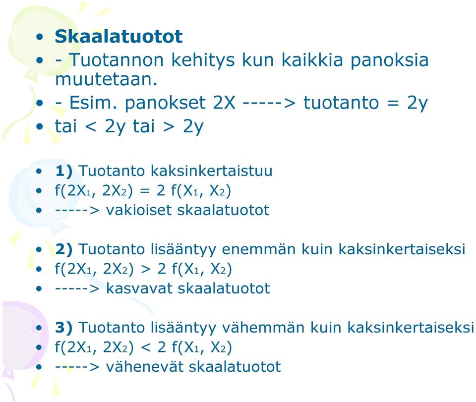-----> vakioiset skaalatuotot 2) Tuotanto lisääntyy enemmän kuin kaksinkertaiseksi f(2x1, 2X2) > 2 f(x1,