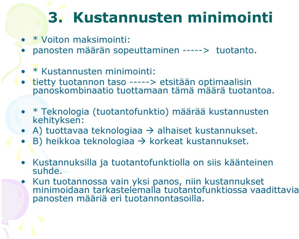 * Teknologia (tuotantofunktio) määrää kustannusten kehityksen: A) tuottavaa teknologiaa alhaiset kustannukset.