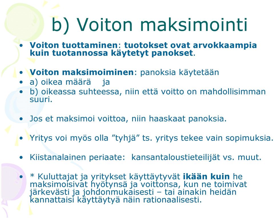 Jos et maksimoi voittoa, niin haaskaat panoksia. Yritys voi myös olla tyhjä ts. yritys tekee vain sopimuksia.