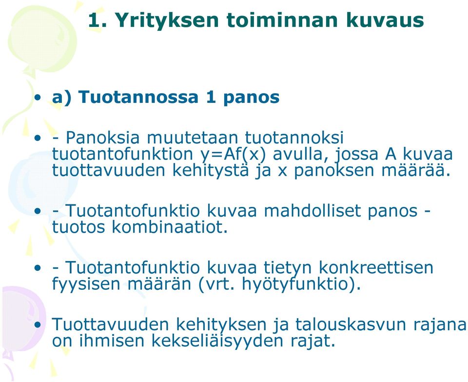 - Tuotantofunktio kuvaa mahdolliset panos - tuotos kombinaatiot.
