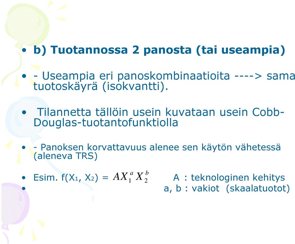 Tilannetta tällöin usein kuvataan usein Cobb- Douglas-tuotantofunktiolla - Panoksen
