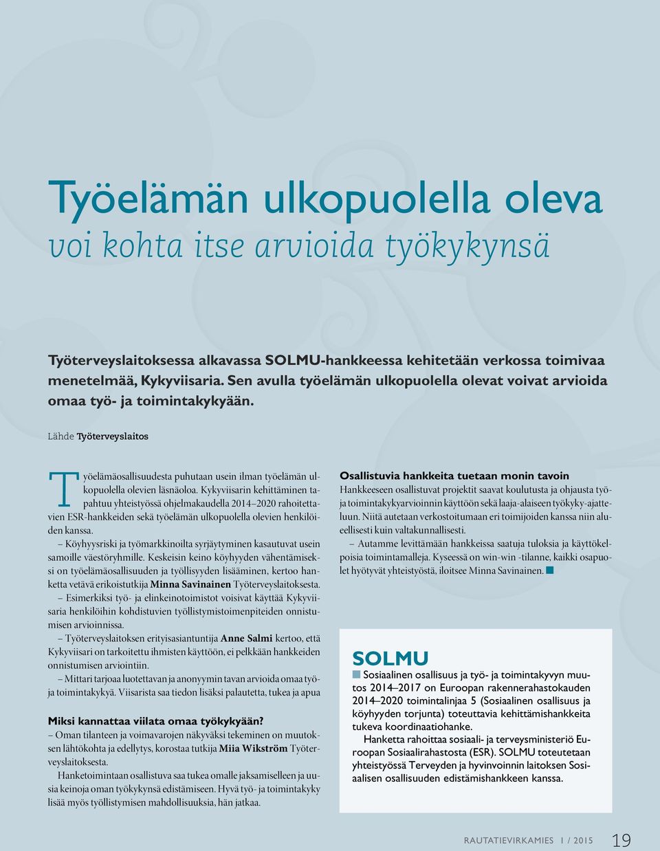 Kykyviisarin kehittäminen tapahtuu yhteistyössä ohjelmakaudella 2014 2020 rahoitettavien ESR-hankkeiden sekä työelämän ulkopuolella olevien henkilöiden kanssa.