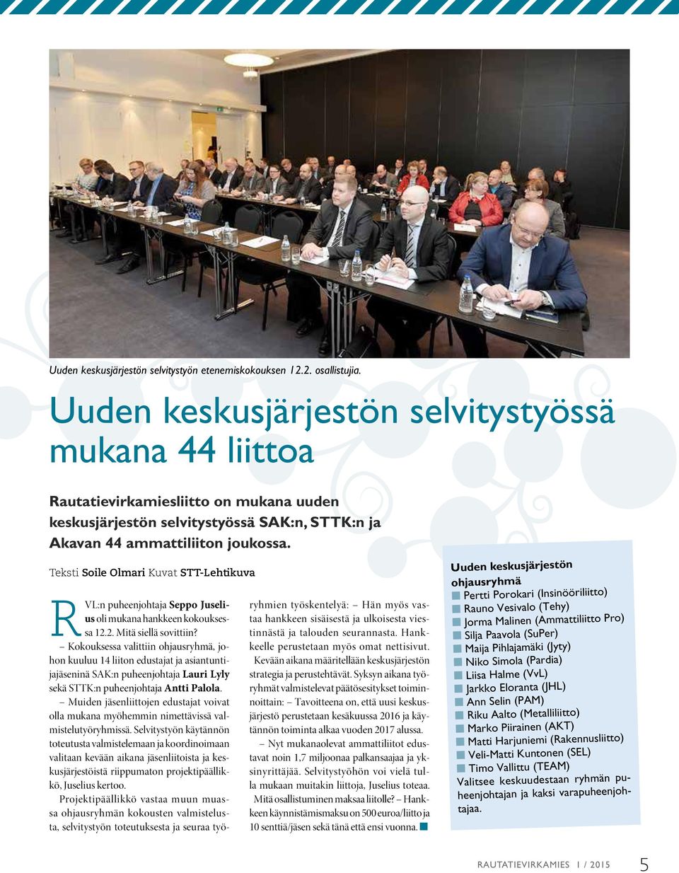 Teksti Soile Olmari Kuvat STT-Lehtikuva RVL:n puheenjohtaja Seppo Juselius oli mukana hankkeen kokouksessa 12.2. Mitä siellä sovittiin?