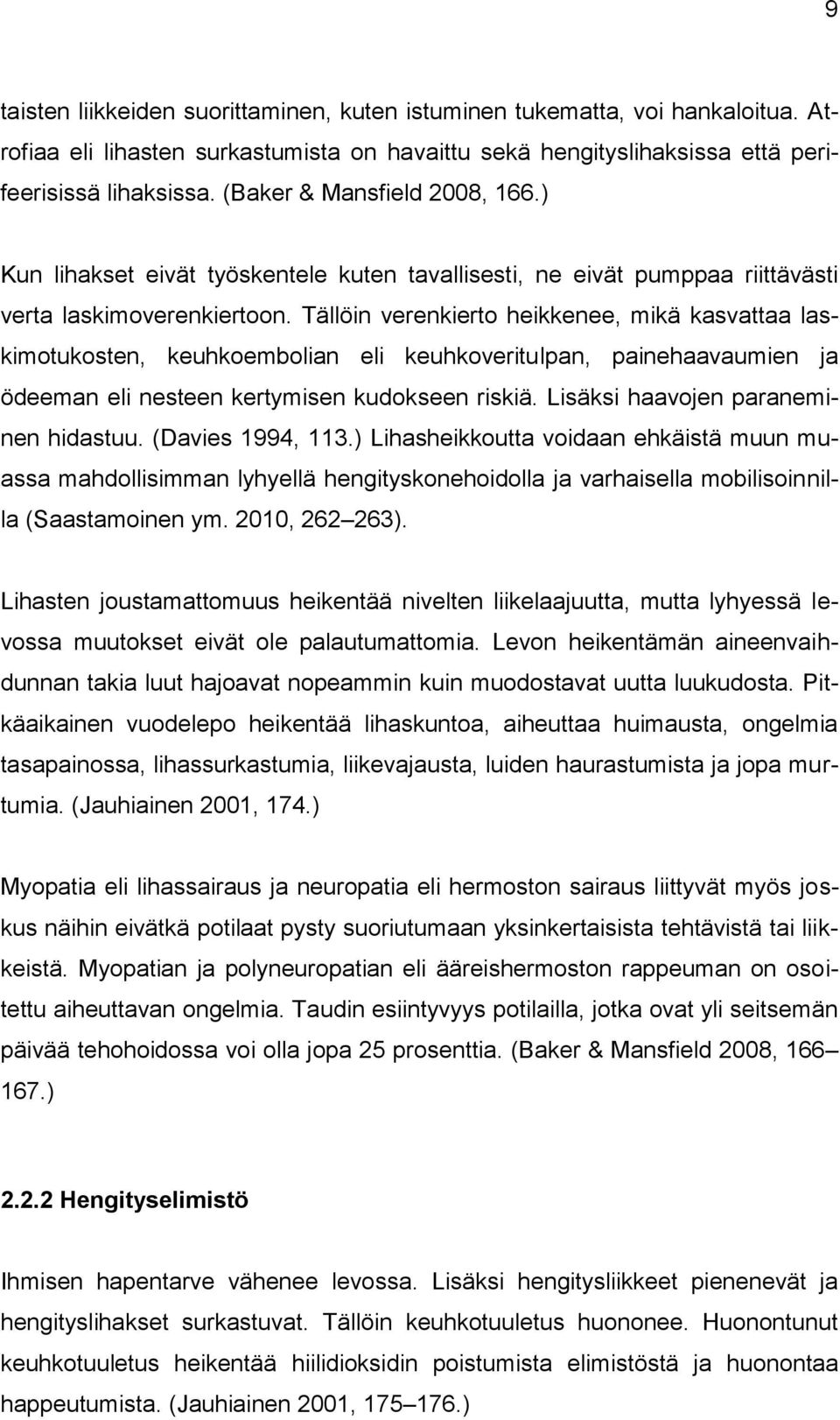 Tällöin verenkierto heikkenee, mikä kasvattaa laskimotukosten, keuhkoembolian eli keuhkoveritulpan, painehaavaumien ja ödeeman eli nesteen kertymisen kudokseen riskiä.