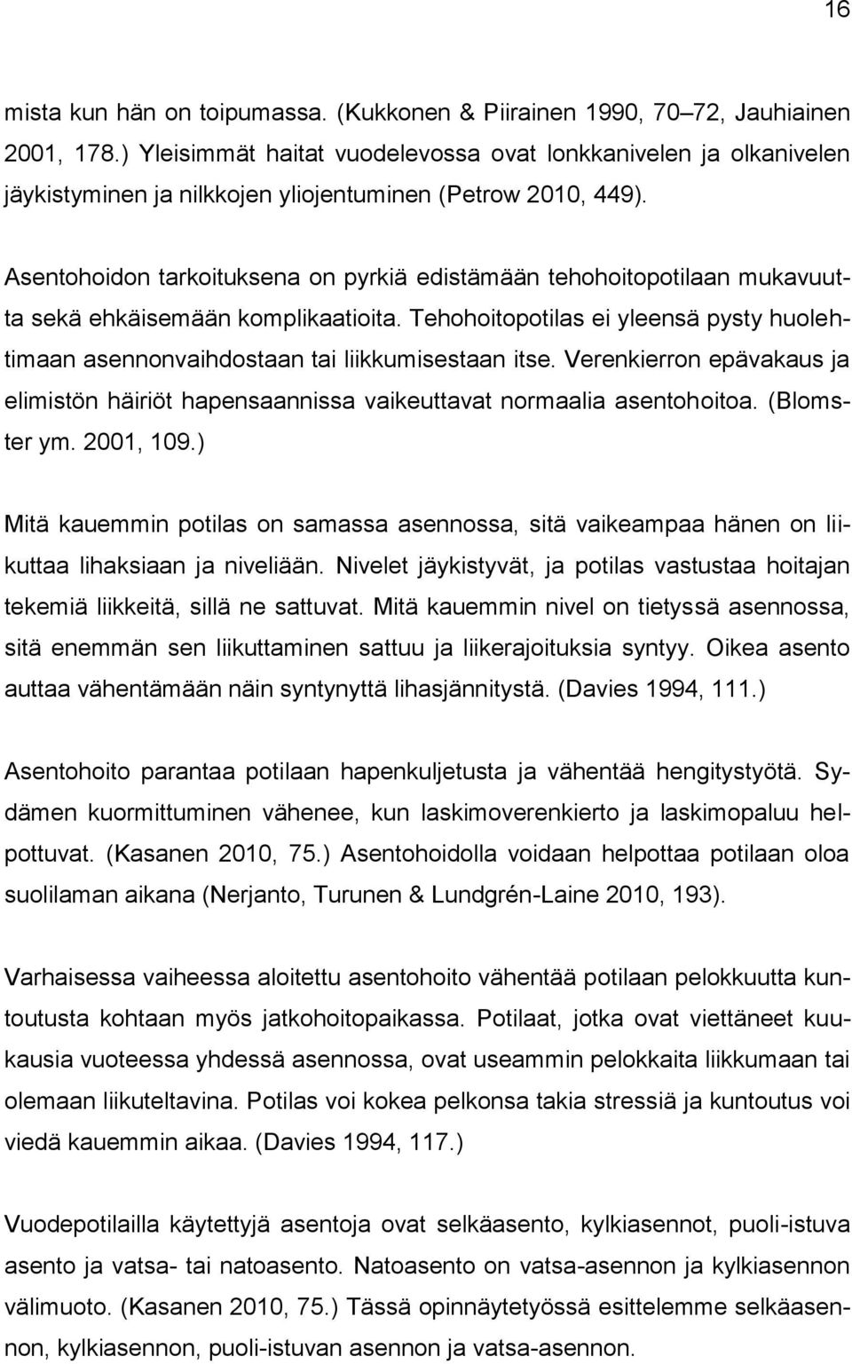 Asentohoidon tarkoituksena on pyrkiä edistämään tehohoitopotilaan mukavuutta sekä ehkäisemään komplikaatioita.