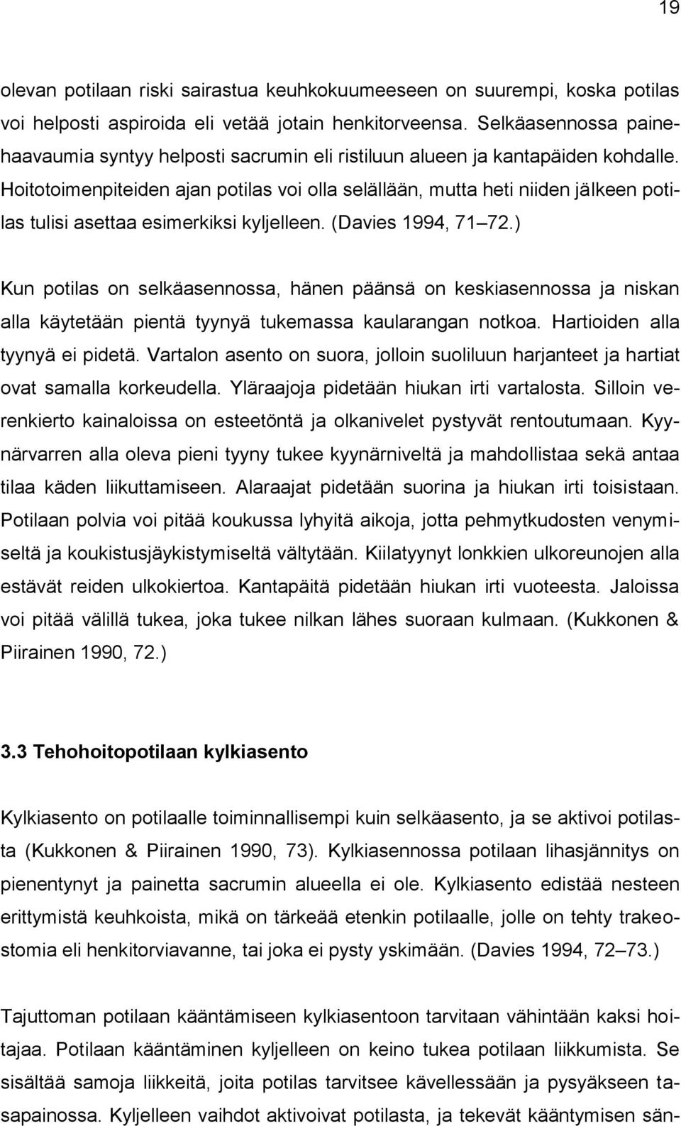 Hoitotoimenpiteiden ajan potilas voi olla selällään, mutta heti niiden jälkeen potilas tulisi asettaa esimerkiksi kyljelleen. (Davies 1994, 71 72.