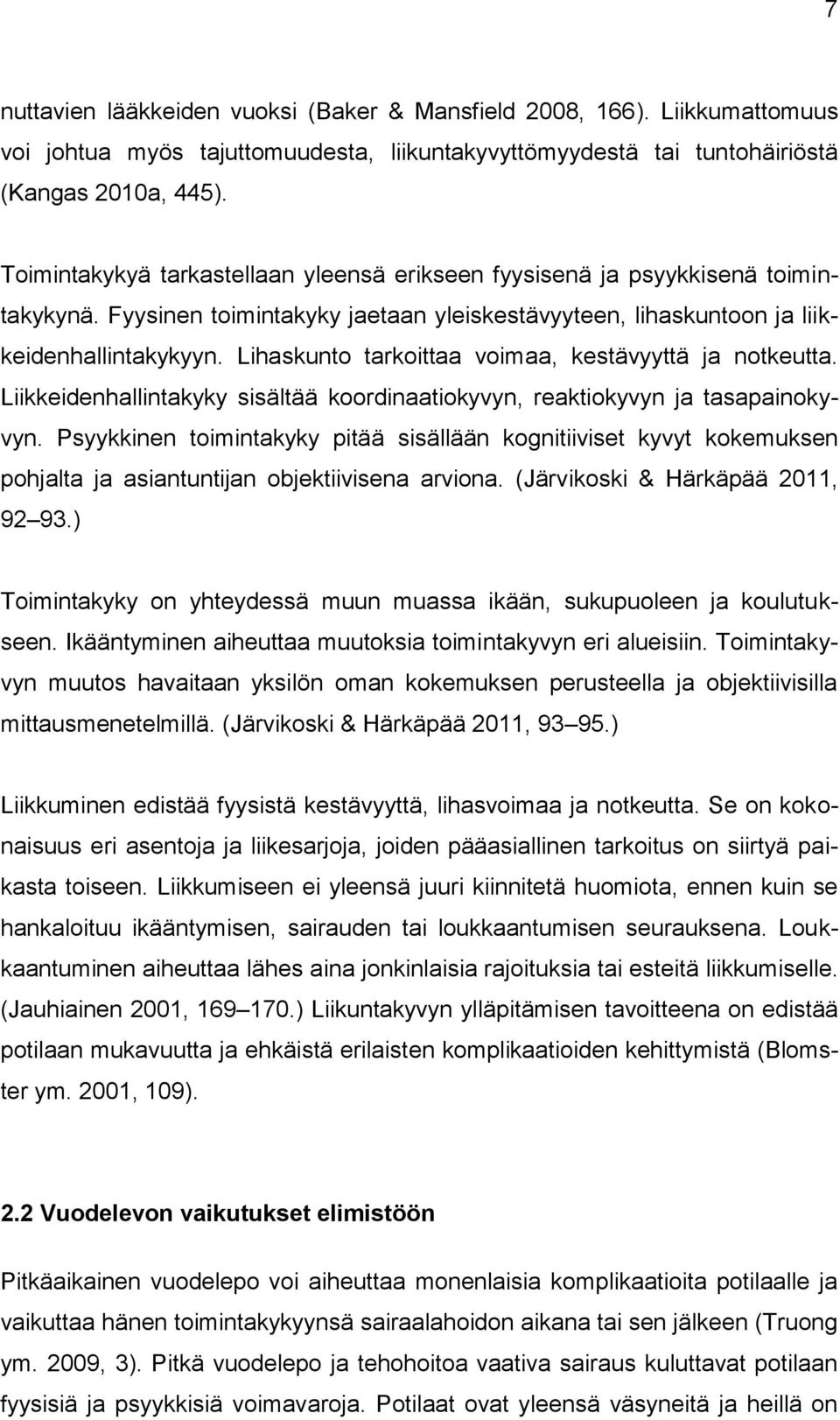 Lihaskunto tarkoittaa voimaa, kestävyyttä ja notkeutta. Liikkeidenhallintakyky sisältää koordinaatiokyvyn, reaktiokyvyn ja tasapainokyvyn.