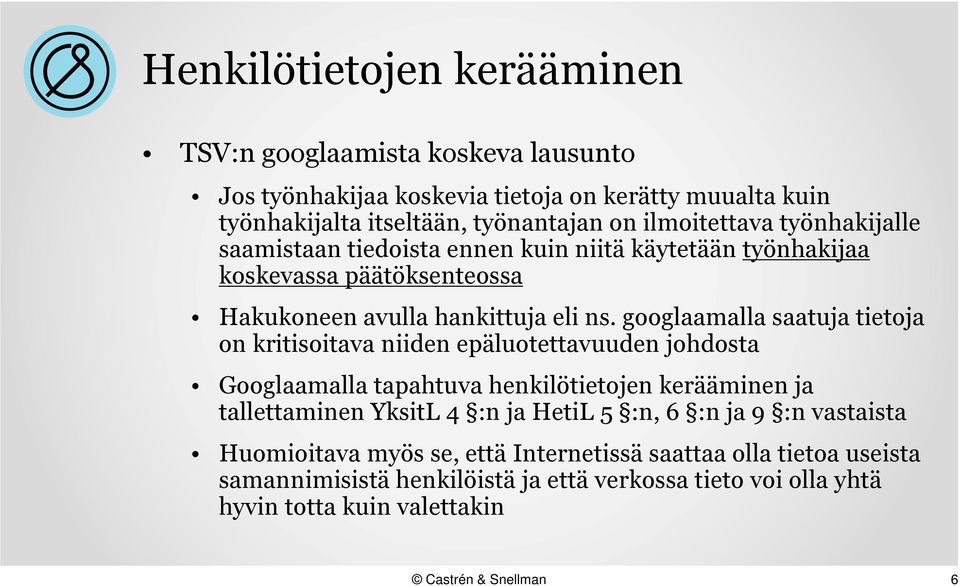 googlaamalla saatuja tietoja on kritisoitava niiden epäluotettavuuden johdosta Googlaamalla tapahtuva henkilötietojen kerääminen ja tallettaminen YksitL 4 :n ja HetiL