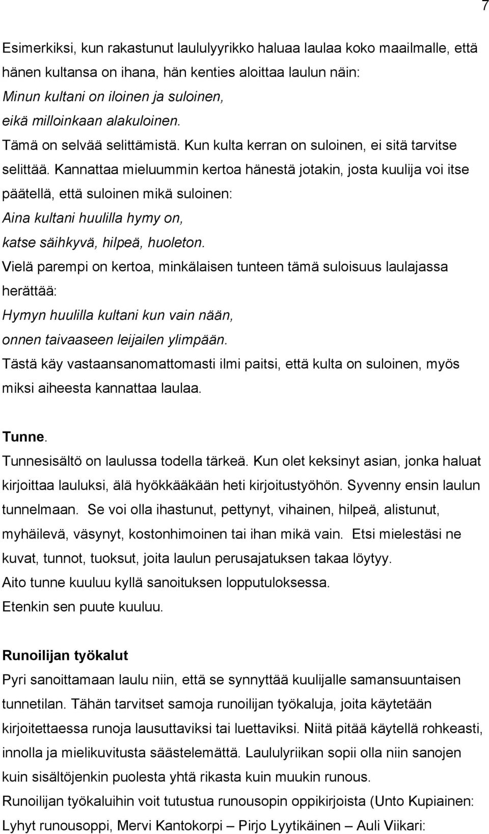 Kannattaa mieluummin kertoa hänestä jotakin, josta kuulija voi itse päätellä, että suloinen mikä suloinen: Aina kultani huulilla hymy on, katse säihkyvä, hilpeä, huoleton.