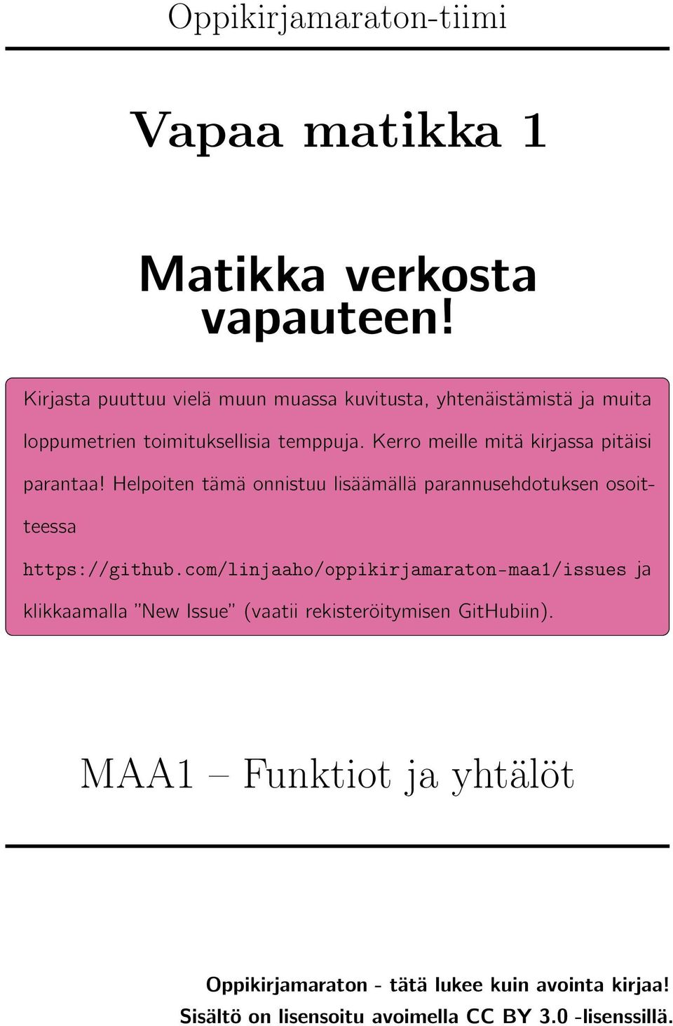 Kerro meille mitä kirjassa pitäisi parantaa! Helpoiten tämä onnistuu lisäämällä parannusehdotuksen osoitteessa https://github.