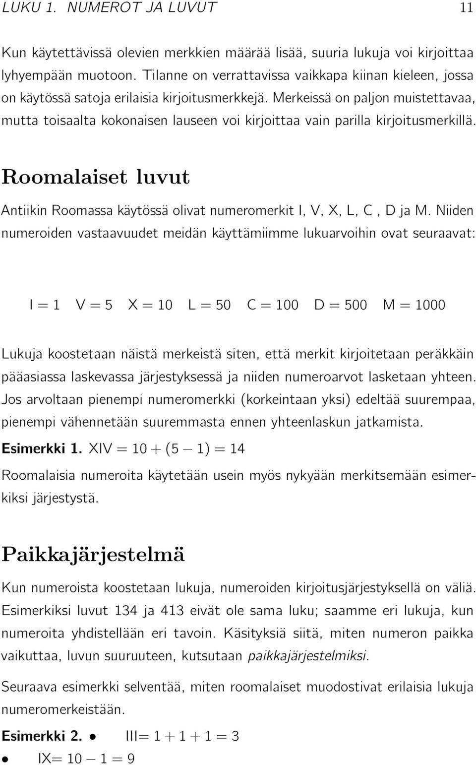 Merkeissä on paljon muistettavaa, mutta toisaalta kokonaisen lauseen voi kirjoittaa vain parilla kirjoitusmerkillä.