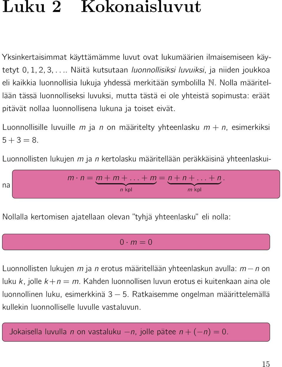 Nolla määritellään tässä luonnolliseksi luvuksi, mutta tästä ei ole yhteistä sopimusta: eräät pitävät nollaa luonnollisena lukuna ja toiset eivät.