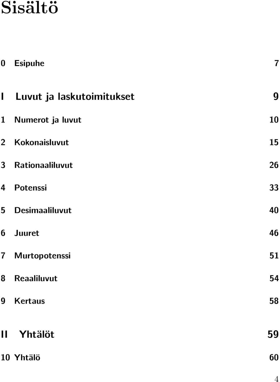 26 4 Potenssi 33 5 Desimaaliluvut 40 6 Juuret 46 7