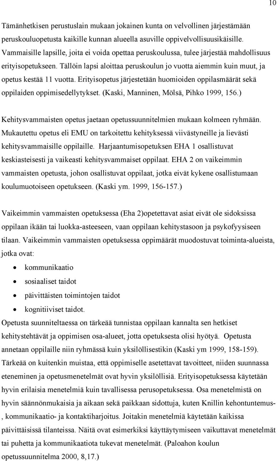 Erityisopetus järjestetään huomioiden oppilasmäärät sekä oppilaiden oppimisedellytykset. (Kaski, Manninen, Mölsä, Pihko 1999, 156.