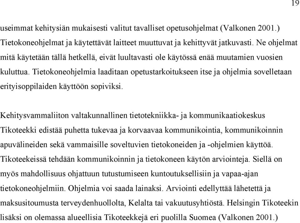 Tietokoneohjelmia laaditaan opetustarkoitukseen itse ja ohjelmia sovelletaan erityisoppilaiden käyttöön sopiviksi.