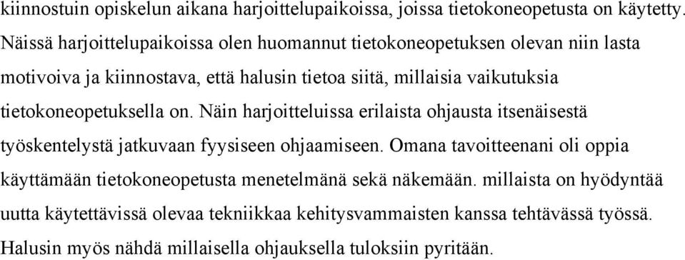 tietokoneopetuksella on. Näin harjoitteluissa erilaista ohjausta itsenäisestä työskentelystä jatkuvaan fyysiseen ohjaamiseen.