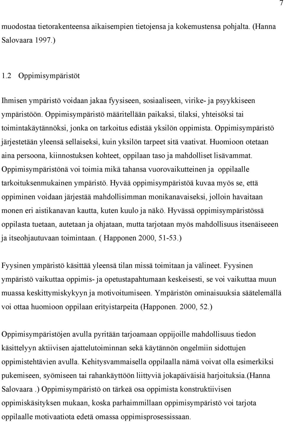 Oppimisympäristö määritellään paikaksi, tilaksi, yhteisöksi tai toimintakäytännöksi, jonka on tarkoitus edistää yksilön oppimista.