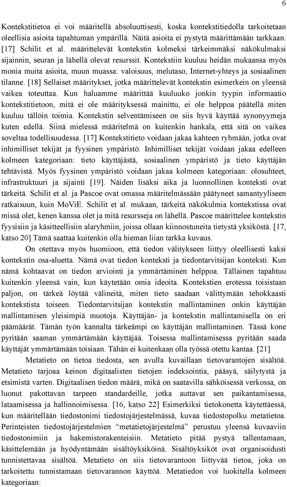 Kontekstiin kuuluu heidän mukaansa myös monia muita asioita, muun muassa: valoisuus, melutaso, Internet-yhteys ja sosiaalinen tilanne.