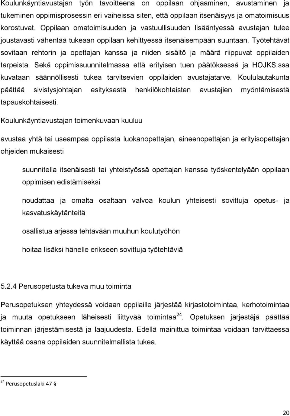 Työtehtävät sovitaan rehtorin ja opettajan kanssa ja niiden sisältö ja määrä riippuvat oppilaiden tarpeista.