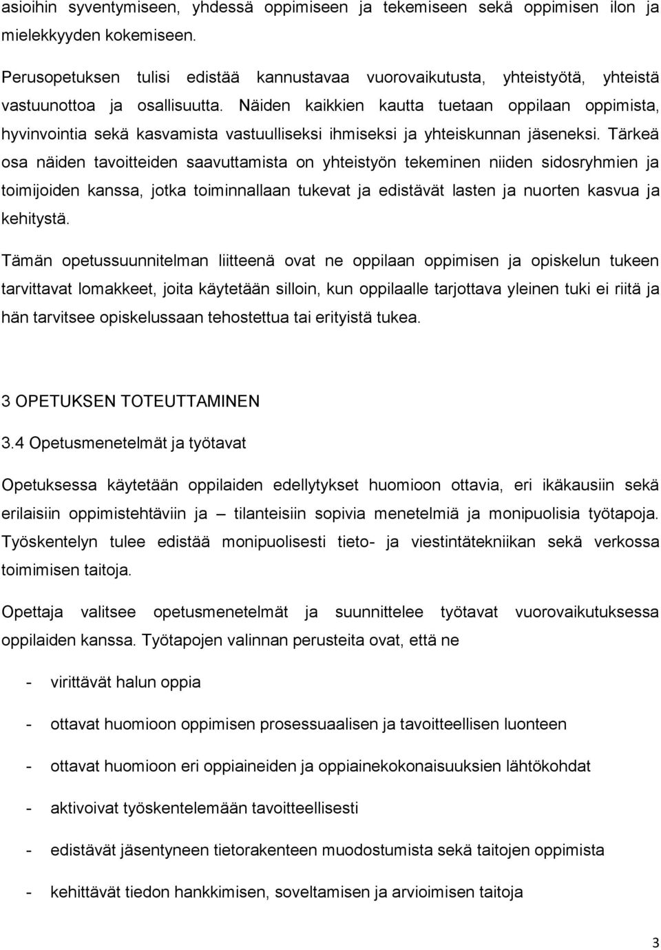 Näiden kaikkien kautta tuetaan oppilaan oppimista, hyvinvointia sekä kasvamista vastuulliseksi ihmiseksi ja yhteiskunnan jäseneksi.